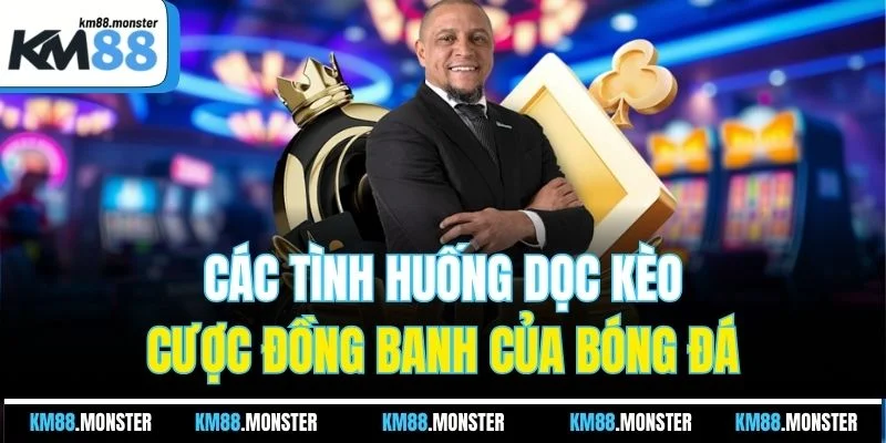 Các tình huống dọc kèo cược đồng banh của bóng đá