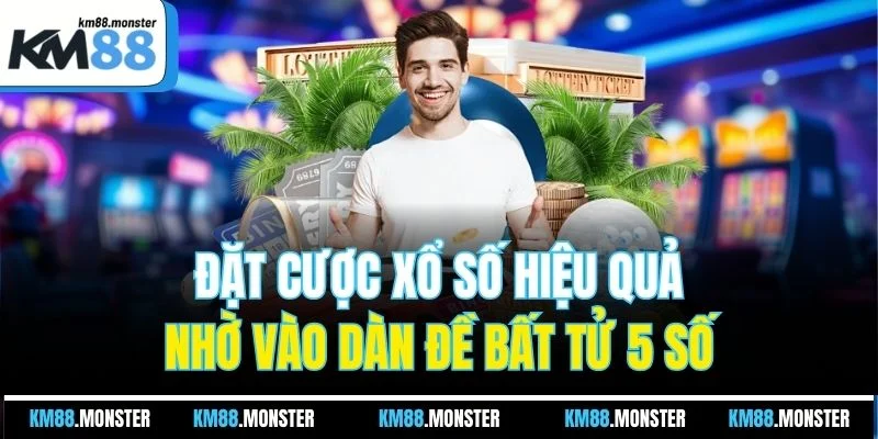 Đặt cược xổ số hiệu quả nhờ vào dàn đề bất tử 5 số