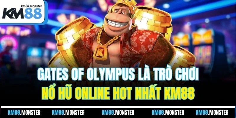 Gates of Olympus là trò chơi nổ hũ online hot nhất KM88