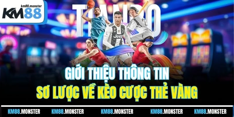 Giới thiệu thông tin sơ lược về kèo cược thẻ vàng