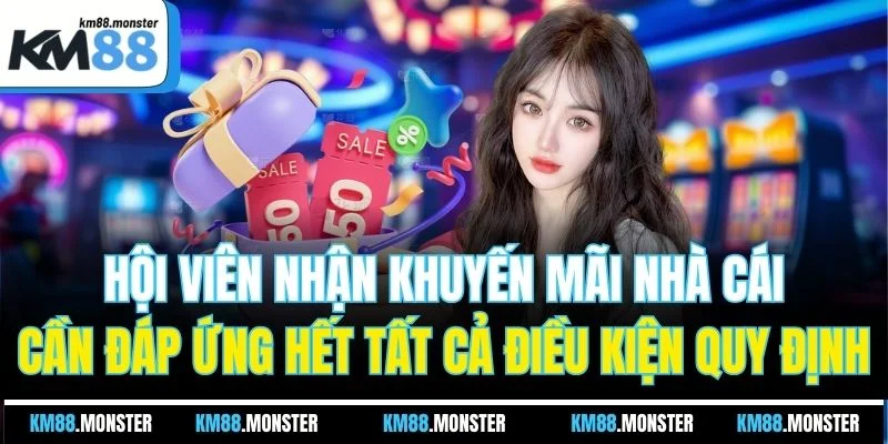 Hội viên nhận khuyến mãi nhà cái cần đáp ứng hết tất cả điều kiện quy định