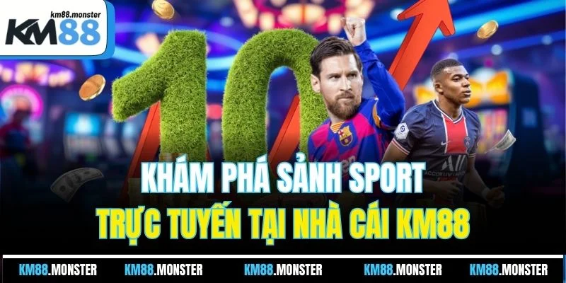Khám phá sảnh sport trực tuyến tại nhà cái KM88