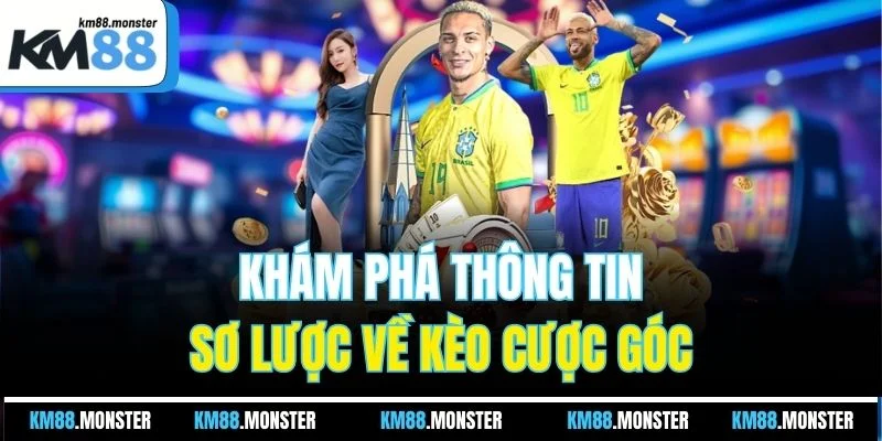 Khám phá thông tin sơ lược về kèo cược góc
