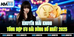Khuyến Mãi KM88 | Tổng Hợp Ưu Đãi Bùng Nổ Nhất 2025