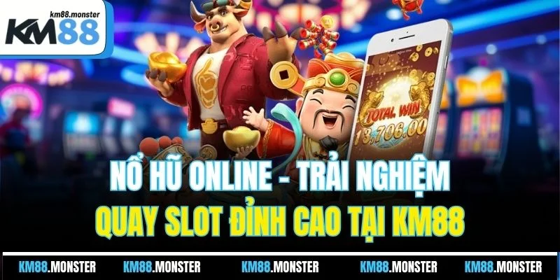 Nổ Hũ Online - Trải Nghiệm Quay Slot Đỉnh Cao Tại KM88