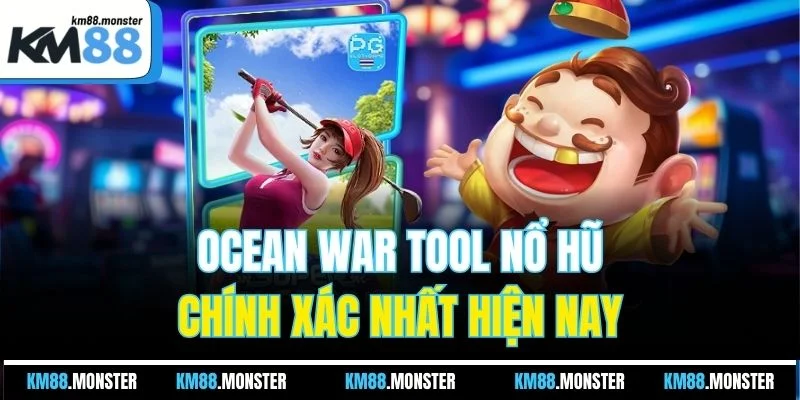 Ocean War tool nổ hũ chính xác nhất hiện nay