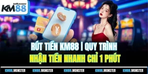 Rút Tiền KM88 | Quy Trình Nhận Tiền Nhanh Chỉ 1 Phút