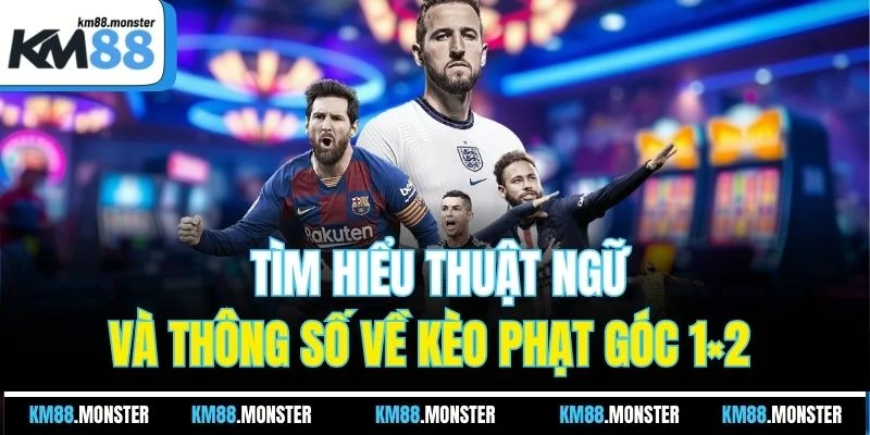 Tìm hiểu thuật ngữ và thông số về kèo phạt góc 1×2 