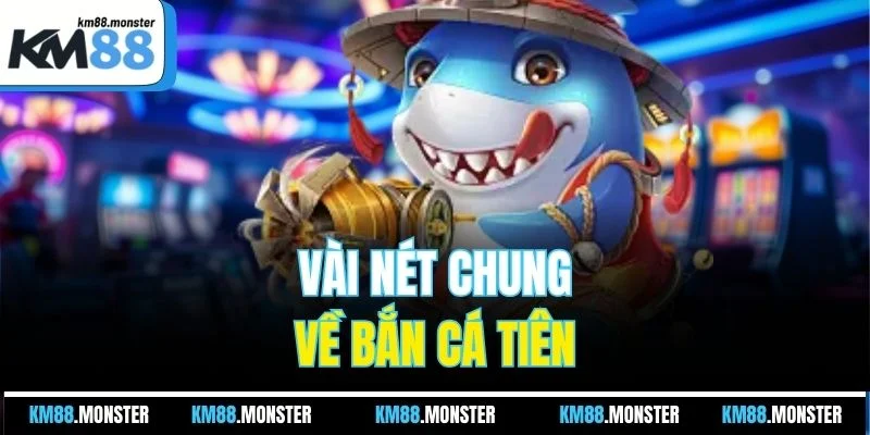 Vài nét chung về bắn cá tiên